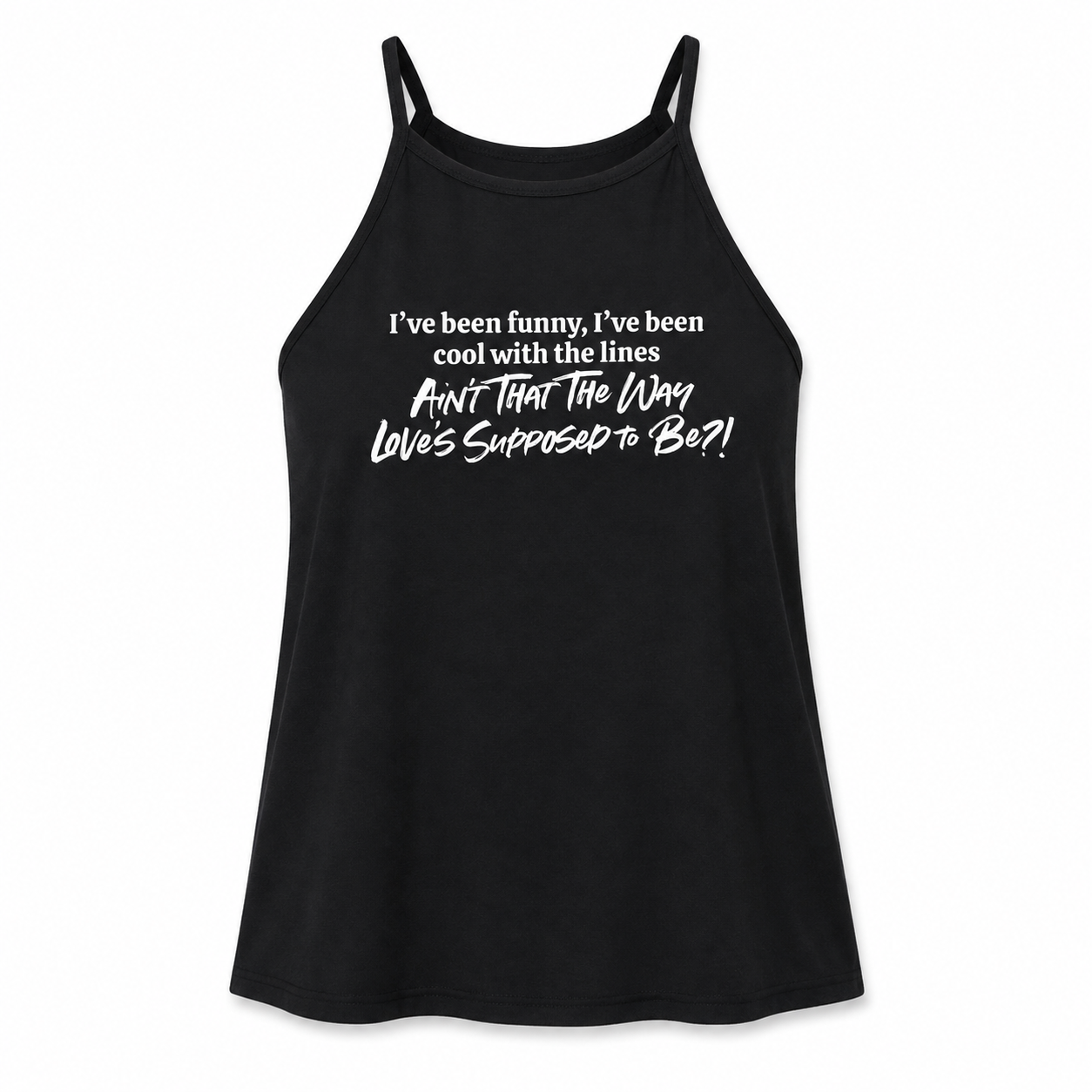 “Ain’t That the Way Love’s Supposed to Be?” Women’s Tank